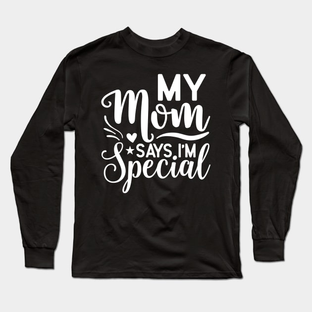 My mom says I'm special Long Sleeve T-Shirt by badrianovic